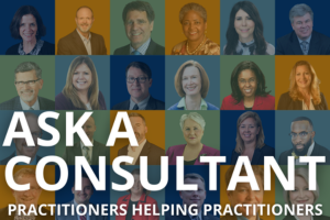 Ask a Consultant: Practitioners Helping Practitioners