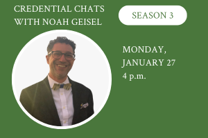 Credential Chats with Noah Geisel Season 3, Monday, January 27, 4 p.m.